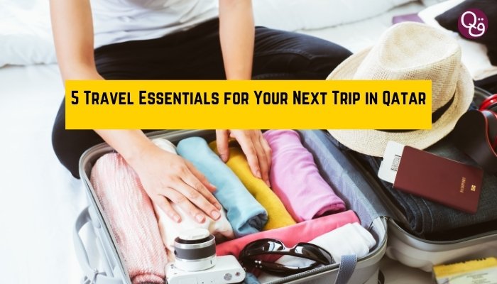 5 Travel Essentials for Your Next Trip in Qatar