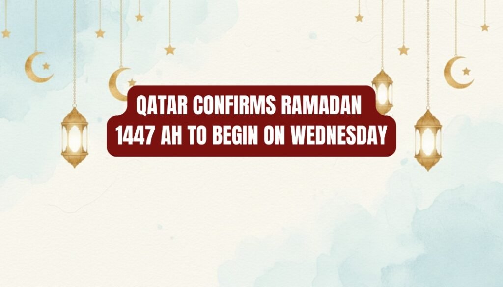 Qatar Confirms Ramadan 1447 AH to Begin on Wednesday